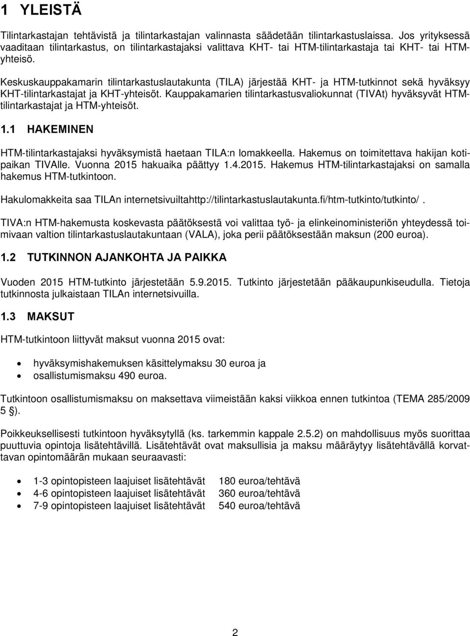 Keskuskauppakamarin tilintarkastuslautakunta (TILA) järjestää KHT- ja HTM-tutkinnot sekä hyväksyy KHT-tilintarkastajat ja KHT-yhteisöt.