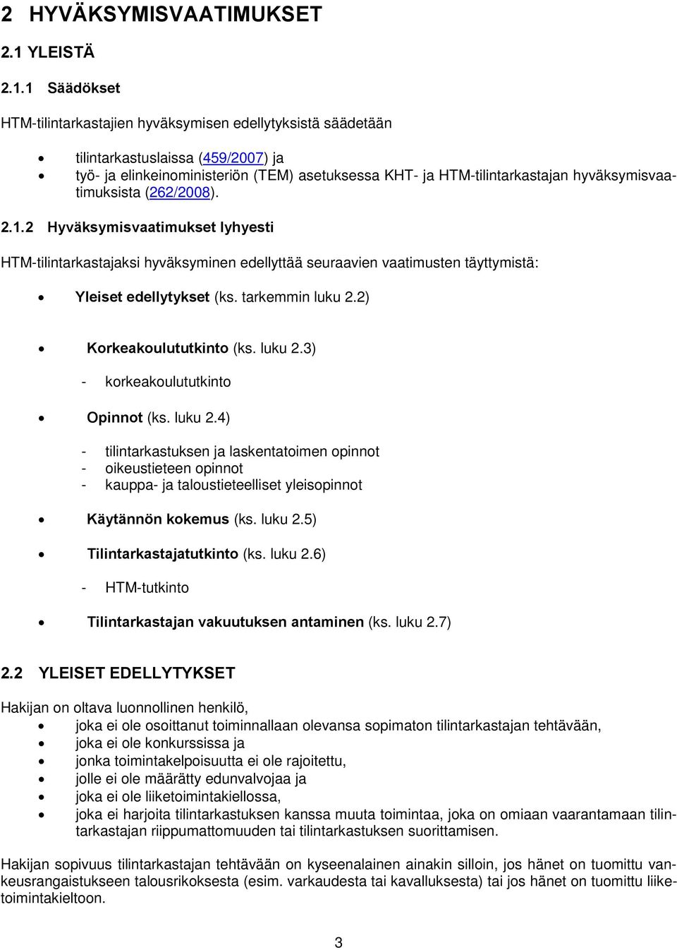 1 Säädökset HTM-tilintarkastajien hyväksymisen edellytyksistä säädetään tilintarkastuslaissa (459/2007) ja työ- ja elinkeinoministeriön (TEM) asetuksessa KHT- ja HTM-tilintarkastajan
