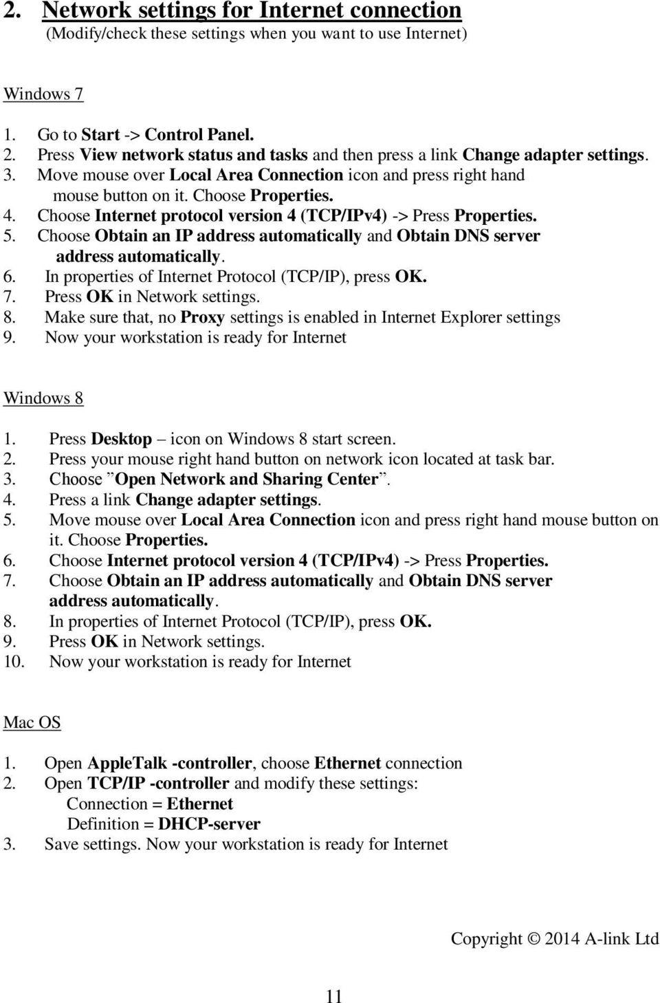 Choose Internet protocol version 4 (TCP/IPv4) -> Press Properties. 5. Choose Obtain an IP address automatically and Obtain DNS server address automatically. 6.