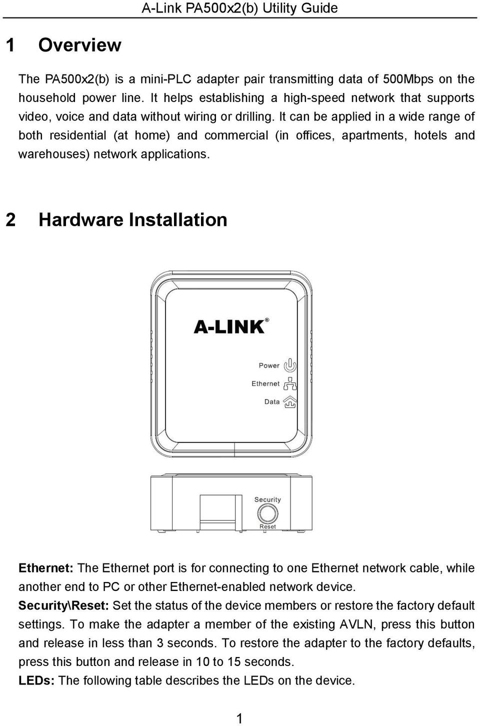 It can be applied in a wide range of both residential (at home) and commercial (in offices, apartments, hotels and warehouses) network applications.
