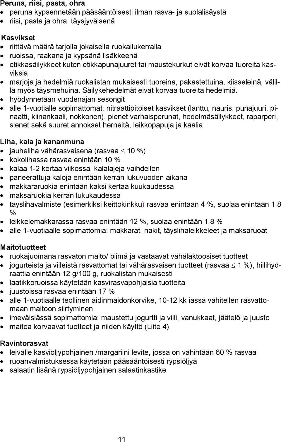 välillä myös täysmehuina. Säilykehedelmät eivät korvaa tuoreita hedelmiä.