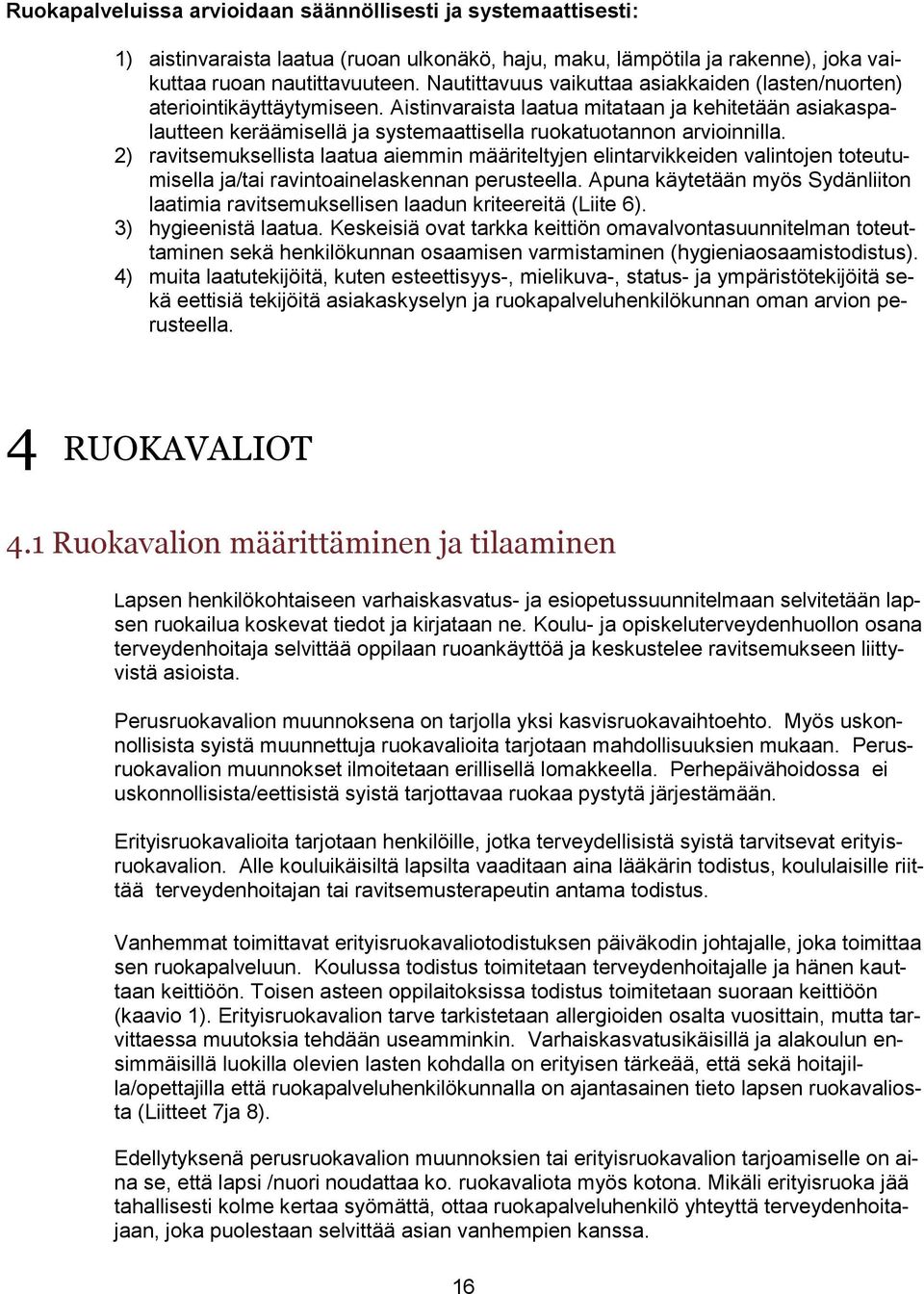 Aistinvaraista laatua mitataan ja kehitetään asiakaspalautteen keräämisellä ja systemaattisella ruokatuotannon arvioinnilla.