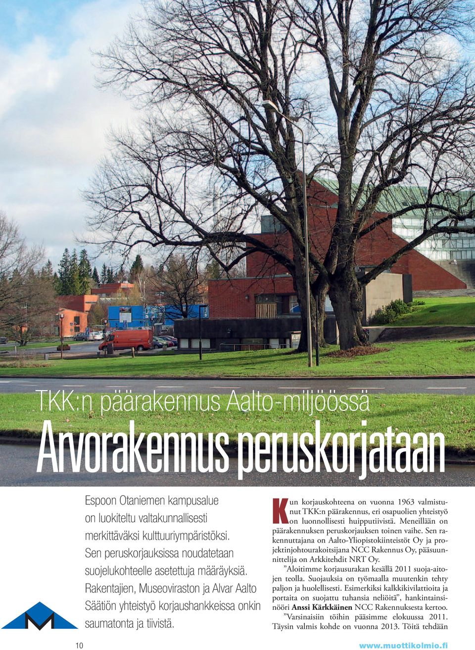 Kun korjauskohteena on vuonna 1963 valmistunut TKK:n päärakennus, eri osapuolien yhteistyö on luonnollisesti huipputiivistä. Meneillään on päärakennuksen peruskorjauksen toinen vaihe.