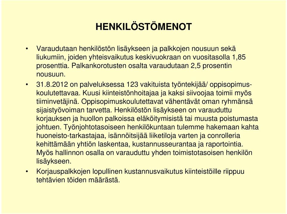 Kuusi kiinteistönhoitajaa ja kaksi siivoojaa toimii myös tiiminvetäjinä. Oppisopimuskoulutettavat vähentävät oman ryhmänsä sijaistyövoiman tarvetta.