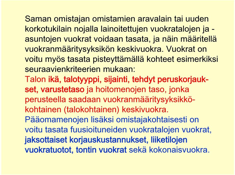 Vuokrat on voitu myös tasata pisteyttämällä kohteet esimerkiksi seuraavienkriteerien mukaan: Talon ikä, talotyyppi, sijainti, tehdyt peruskorjaukset, varustetaso