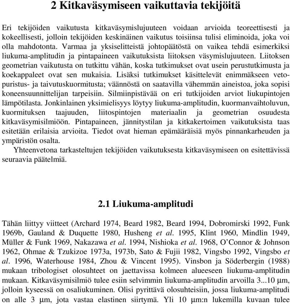 Liitoksen geometrian vaikutusta on tutkittu vähän, koska tutkimukset ovat usein perustutkimusta ja koekappaleet ovat sen mukaisia.