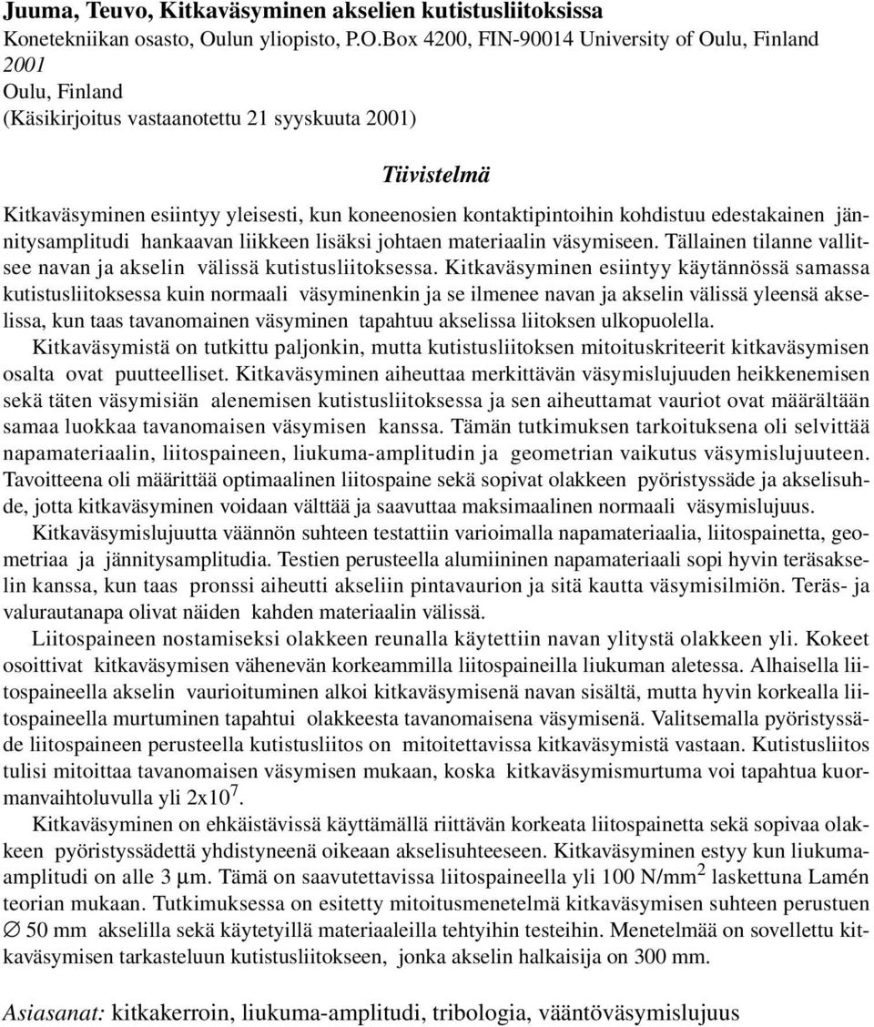 Box 400, FIN-90014 University of Oulu, Finland 001 Oulu, Finland (Käsikirjoitus vastaanotettu 1 syyskuuta 001) Tiivistelmä Kitkaväsyminen esiintyy yleisesti, kun koneenosien kontaktipintoihin