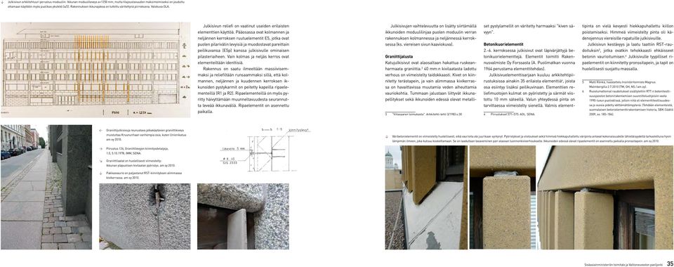 Julkisivun reliefi on vaatinut useiden erilaisten Julkisivujen vaihtelevuutta on lisätty siirtämällä set pystylamellit on väritetty harmaaksi "kiven sä- tipinta on vielä kevyesti hiekkapuhallettu