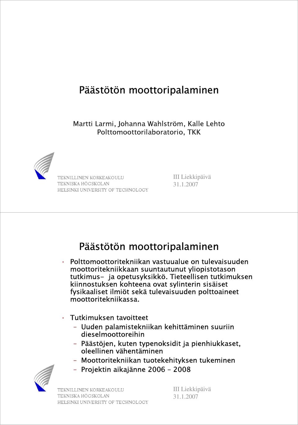 Tieteellisen tutkimuksen kiinnostuksen kohteena ovat sylinterin sisäiset fysikaaliset ilmiöt sekä tulevaisuuden polttoaineet moottoritekniikassa.