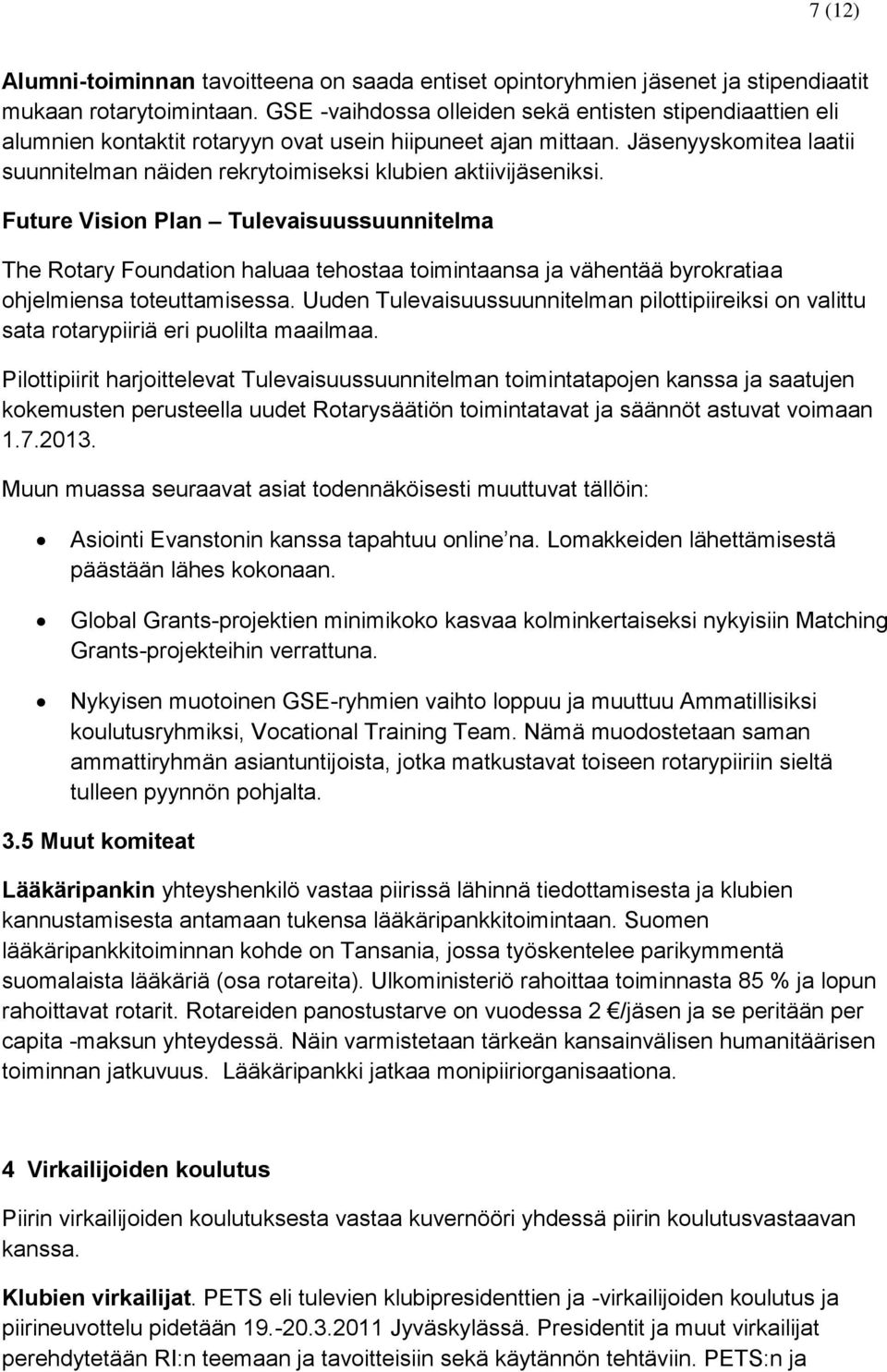 Jäsenyyskomitea laatii suunnitelman näiden rekrytoimiseksi klubien aktiivijäseniksi.