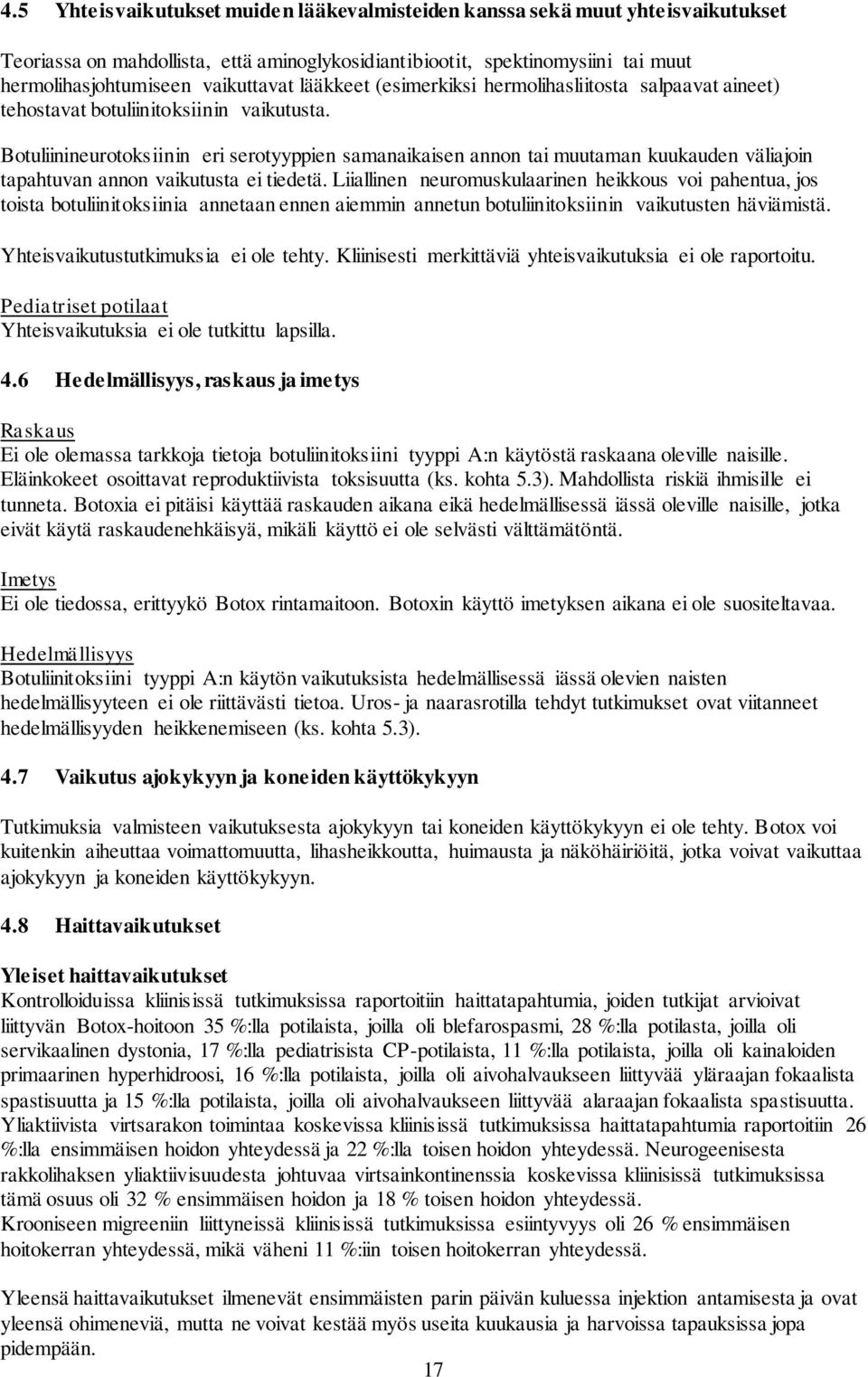 Botuliinineurotoksiinin eri serotyyppien samanaikaisen annon tai muutaman kuukauden väliajoin tapahtuvan annon vaikutusta ei tiedetä.