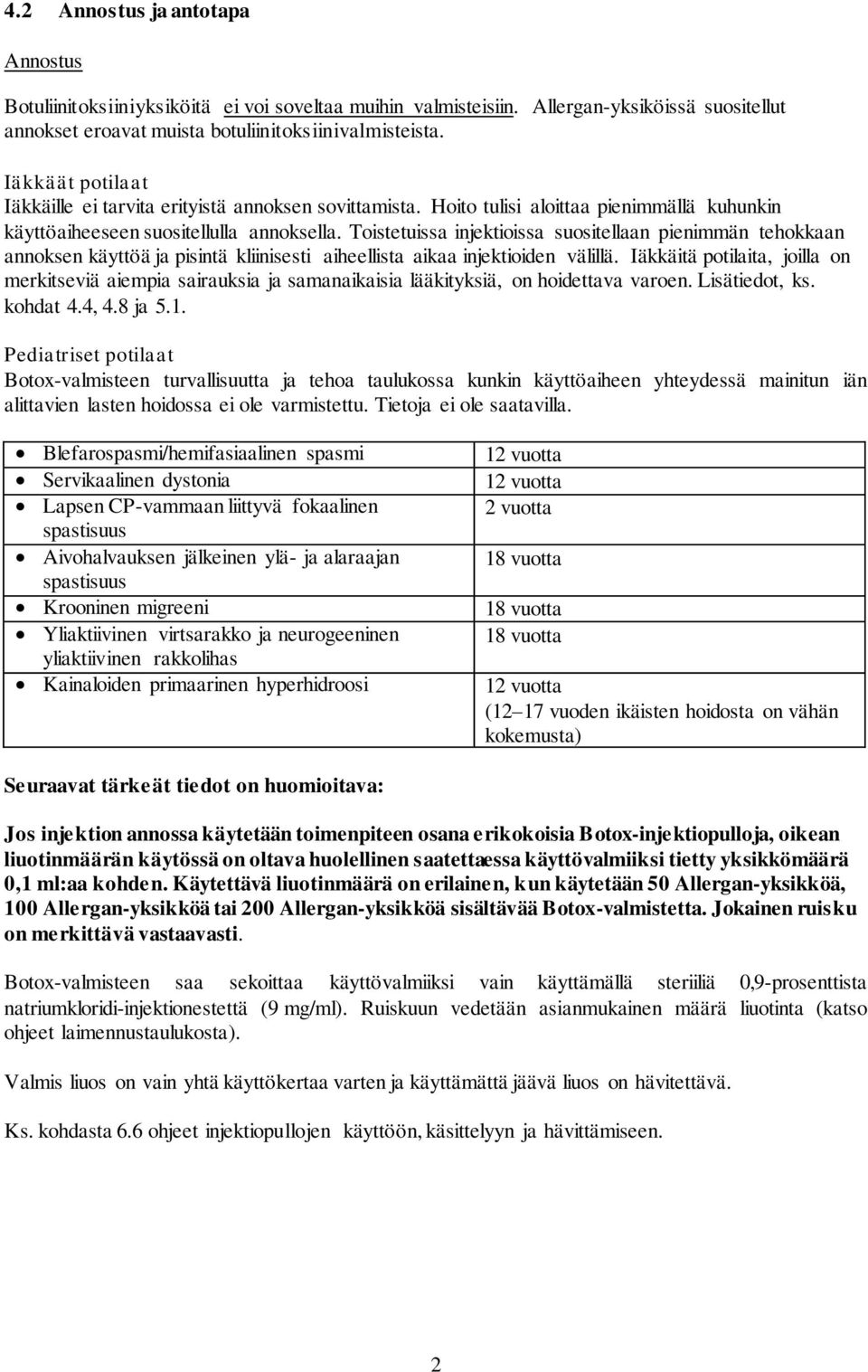 Toistetuissa injektioissa suositellaan pienimmän tehokkaan annoksen käyttöä ja pisintä kliinisesti aiheellista aikaa injektioiden välillä.