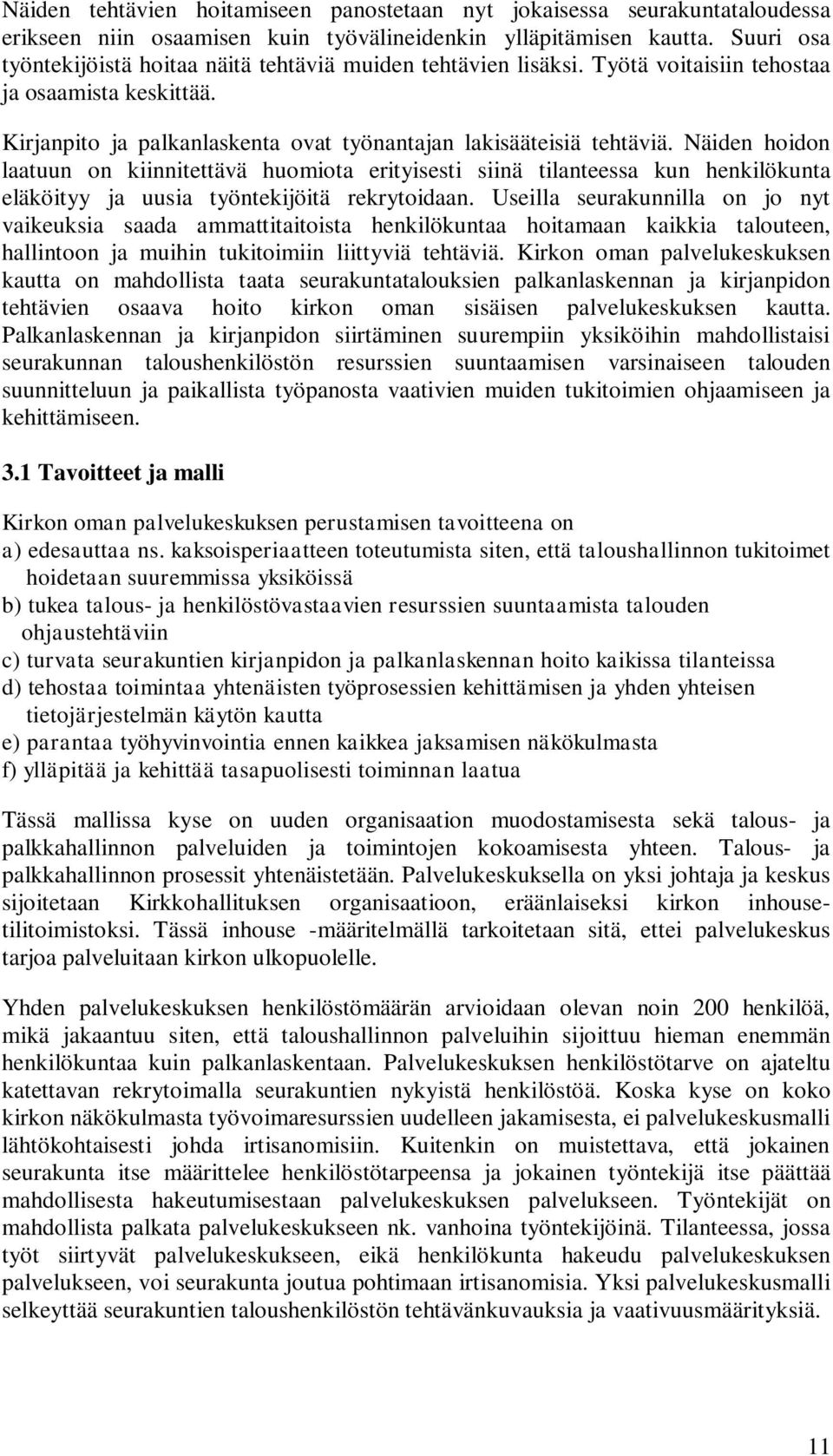 Näiden hoidon laatuun on kiinnitettävä huomiota erityisesti siinä tilanteessa kun henkilökunta eläköityy ja uusia työntekijöitä rekrytoidaan.