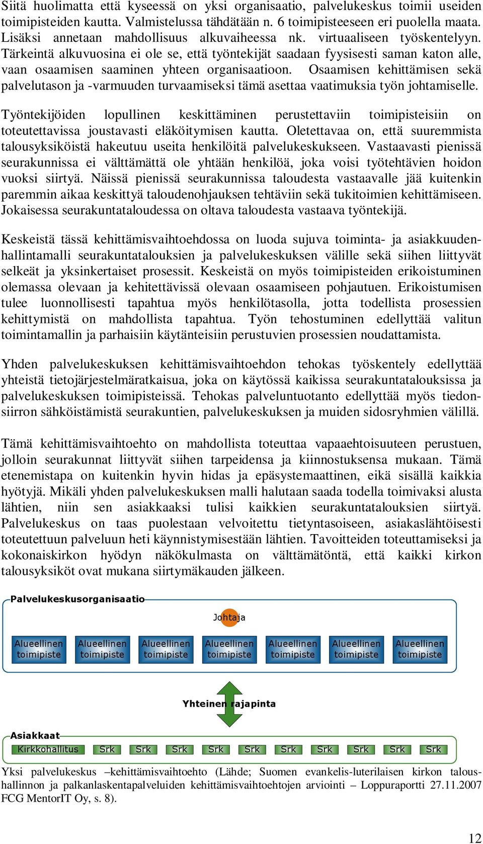 Tärkeintä alkuvuosina ei ole se, että työntekijät saadaan fyysisesti saman katon alle, vaan osaamisen saaminen yhteen organisaatioon.