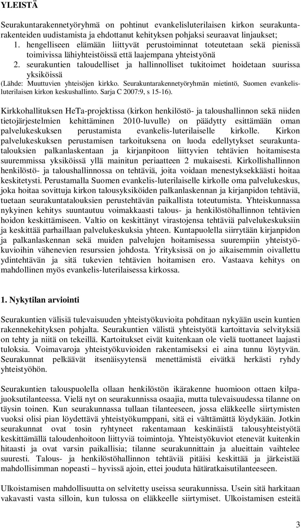 seurakuntien taloudelliset ja hallinnolliset tukitoimet hoidetaan suurissa yksiköissä (Lähde: Muuttuvien yhteisöjen kirkko.