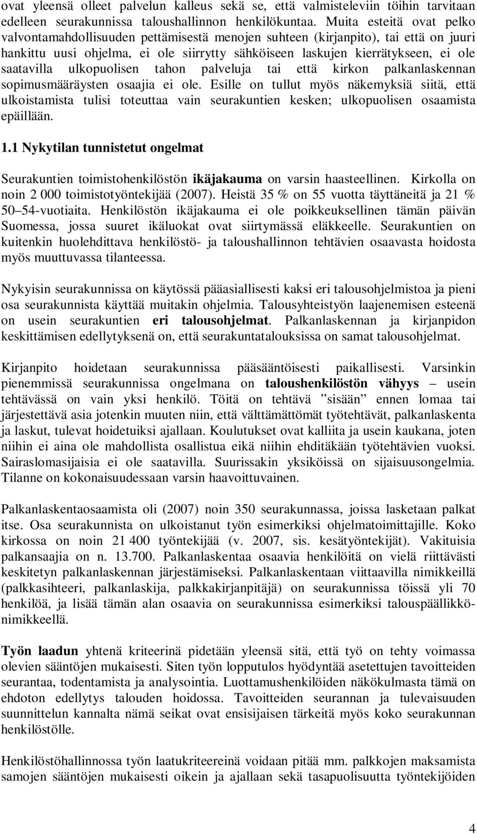 saatavilla ulkopuolisen tahon palveluja tai että kirkon palkanlaskennan sopimusmääräysten osaajia ei ole.