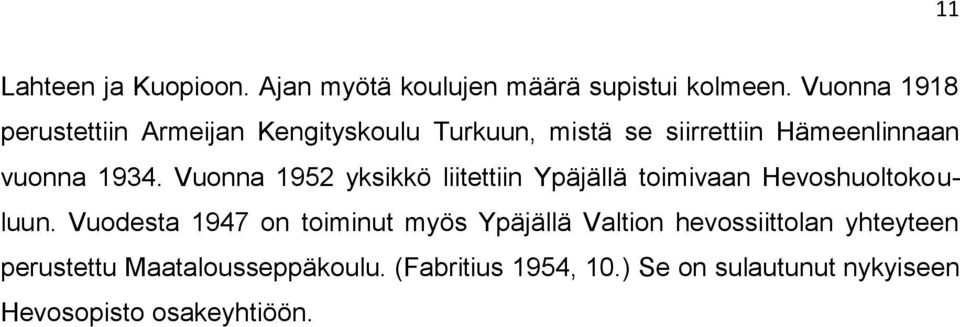 Vuonna 1952 yksikkö liitettiin Ypäjällä toimivaan Hevoshuoltokouluun.