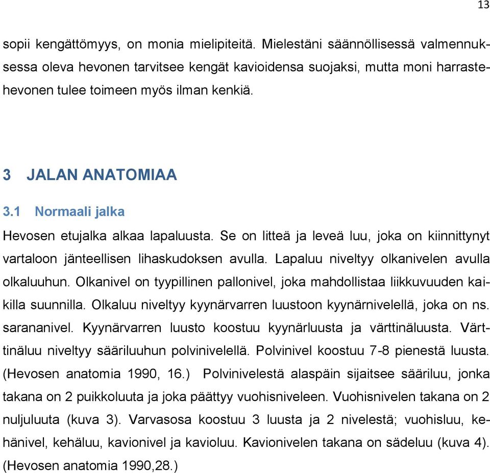 Lapaluu niveltyy olkanivelen avulla olkaluuhun. Olkanivel on tyypillinen pallonivel, joka mahdollistaa liikkuvuuden kaikilla suunnilla.