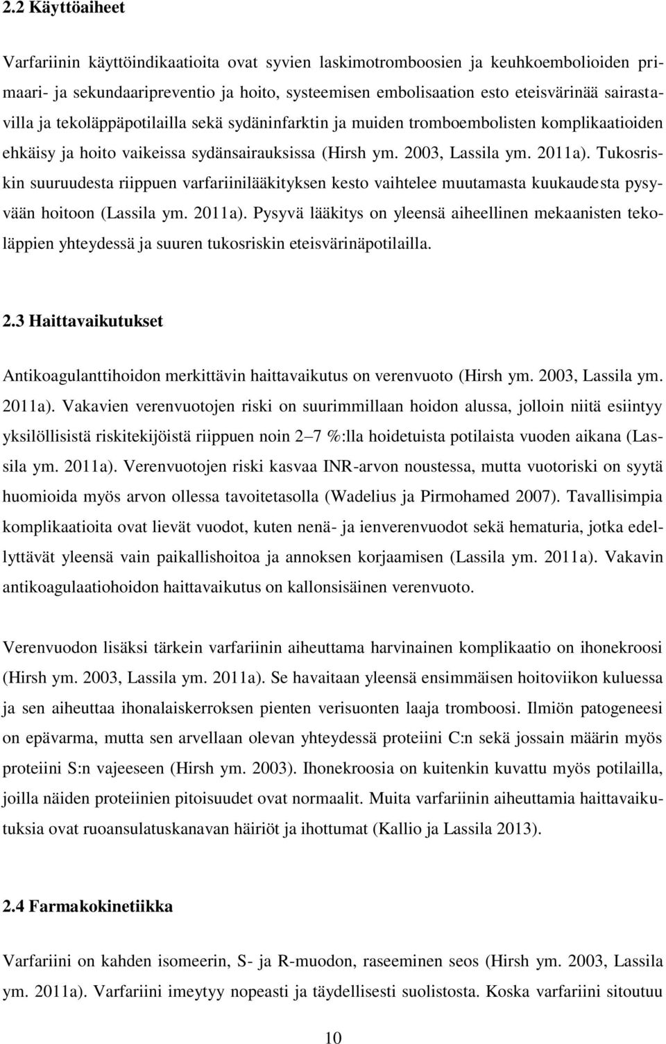 Tukosriskin suuruudesta riippuen varfariinilääkityksen kesto vaihtelee muutamasta kuukaudesta pysyvään hoitoon (Lassila ym. 2011a).