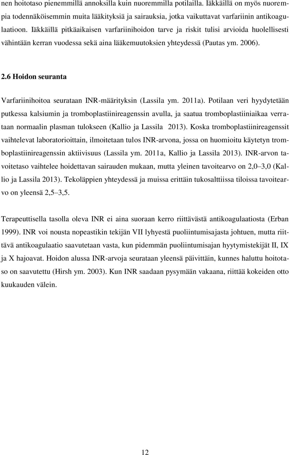 06). 2.6 Hoidon seuranta Varfariinihoitoa seurataan INR-määrityksin (Lassila ym. 2011a).