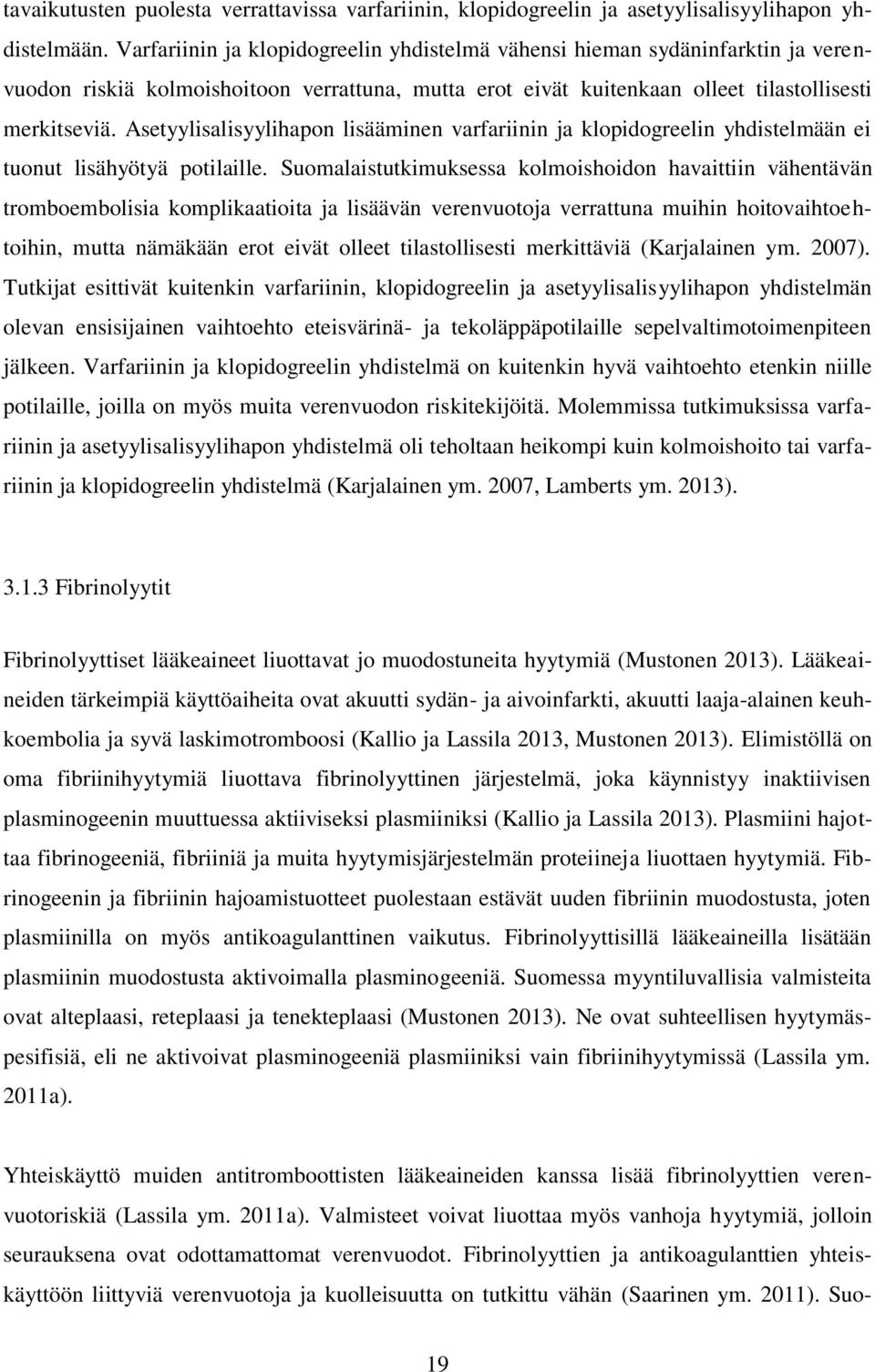 Asetyylisalisyylihapon lisääminen varfariinin ja klopidogreelin yhdistelmään ei tuonut lisähyötyä potilaille.