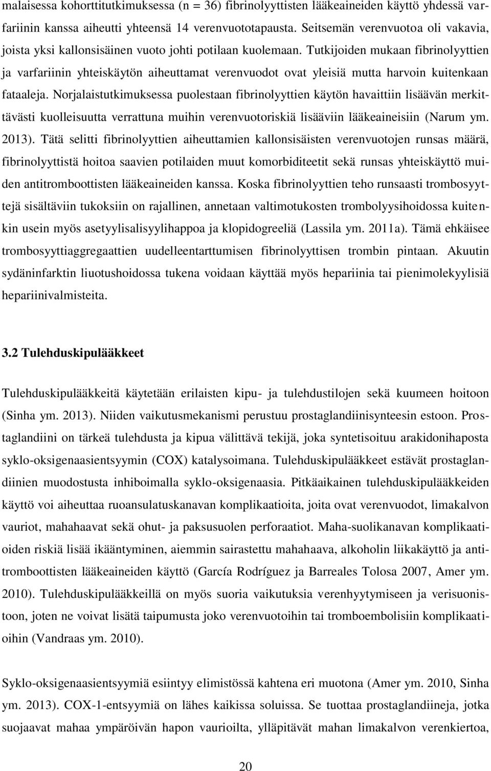 Tutkijoiden mukaan fibrinolyyttien ja varfariinin yhteiskäytön aiheuttamat verenvuodot ovat yleisiä mutta harvoin kuitenkaan fataaleja.