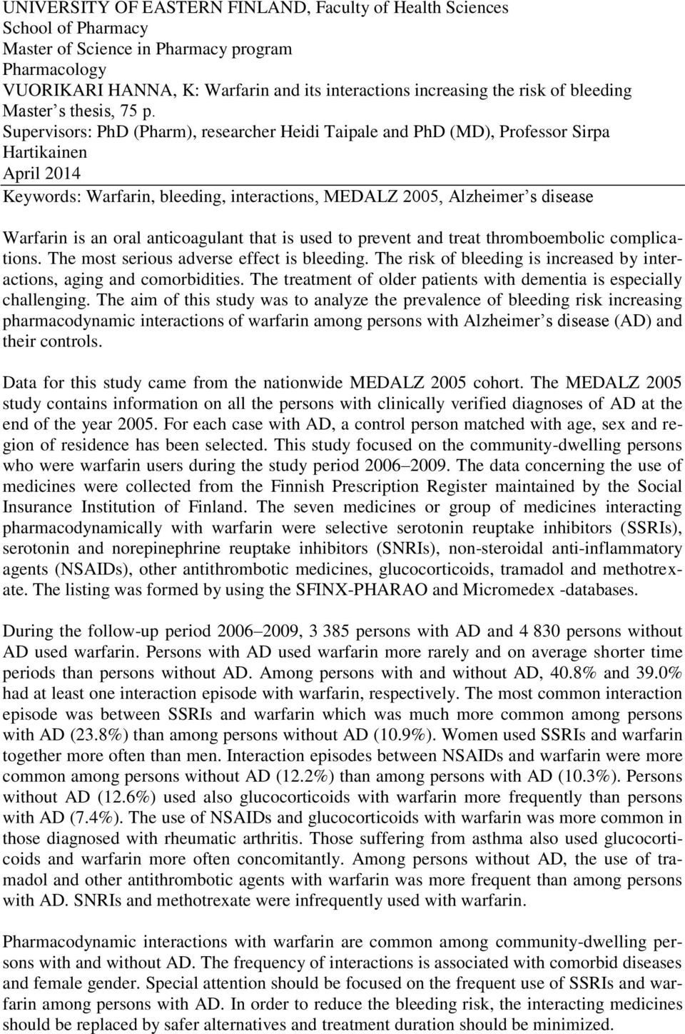 Supervisors: PhD (Pharm), researcher Heidi Taipale and PhD (MD), Professor Sirpa Hartikainen April 2014 Keywords: Warfarin, bleeding, interactions, MEDALZ 2005, Alzheimer s disease Warfarin is an