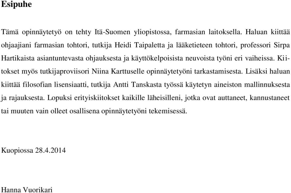 käyttökelpoisista neuvoista työni eri vaiheissa. Kiitokset myös tutkijaproviisori Niina Karttuselle opinnäytetyöni tarkastamisesta.