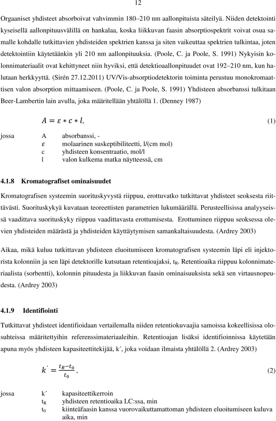 spektrien tulkintaa, joten detektointiin käytetäänkin yli 210 nm aallonpituuksia. (Poole, C. ja Poole, S.