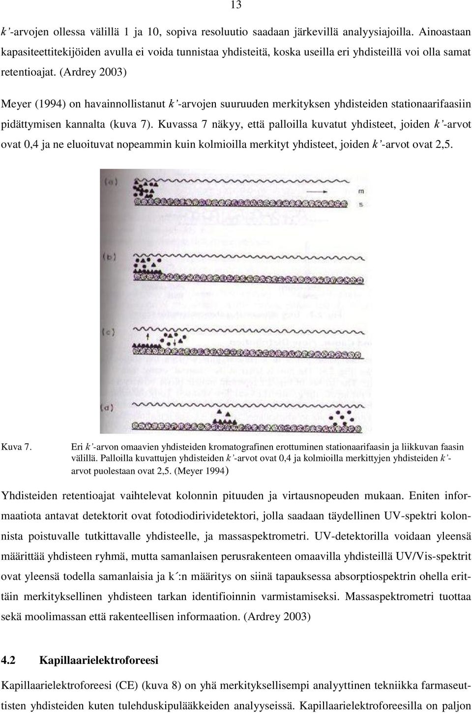 (Ardrey 2003) Meyer (1994) on havainnollistanut k -arvojen suuruuden merkityksen yhdisteiden stationaarifaasiin pidättymisen kannalta (kuva 7).