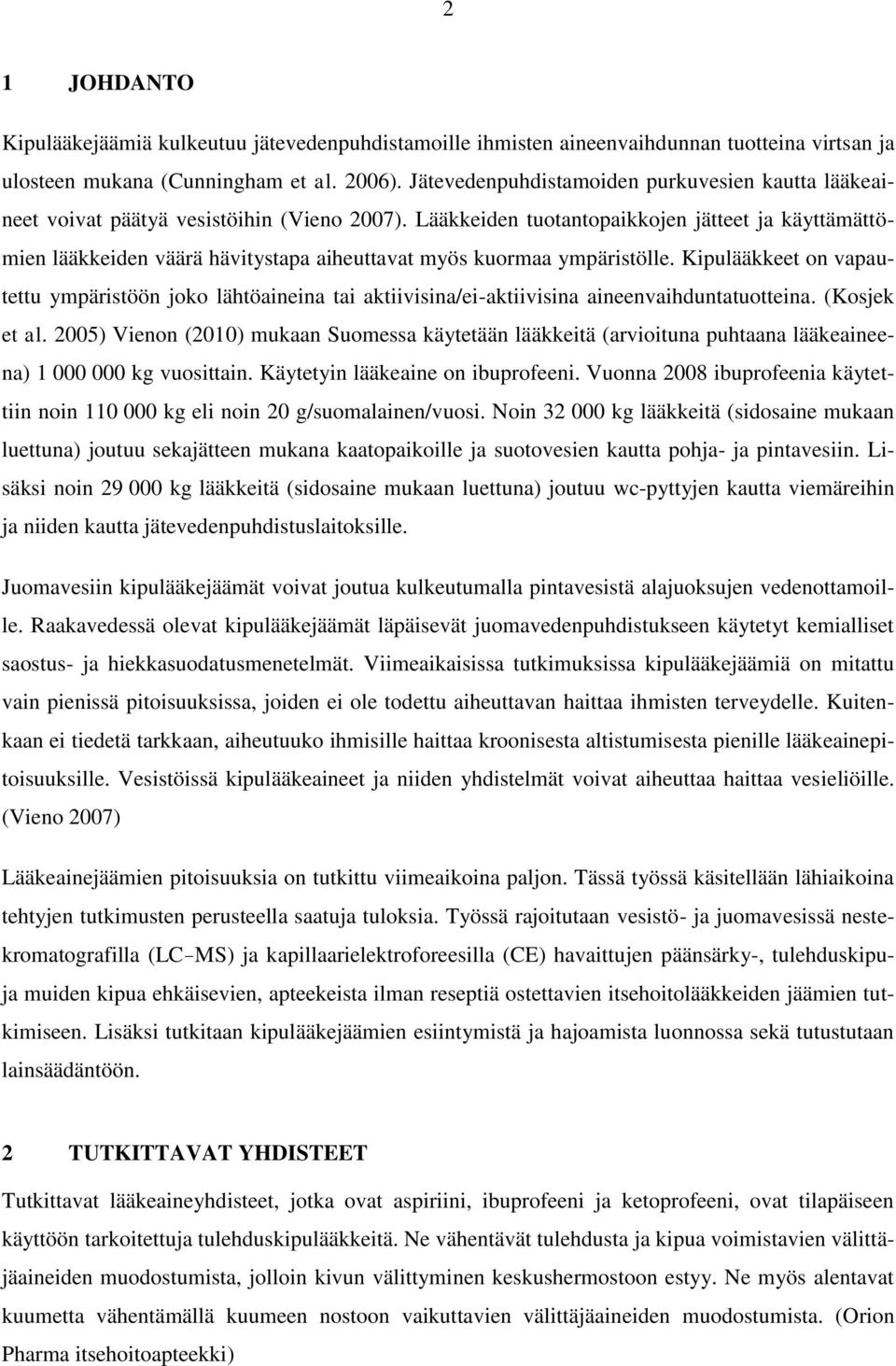 Lääkkeiden tuotantopaikkojen jätteet ja käyttämättömien lääkkeiden väärä hävitystapa aiheuttavat myös kuormaa ympäristölle.