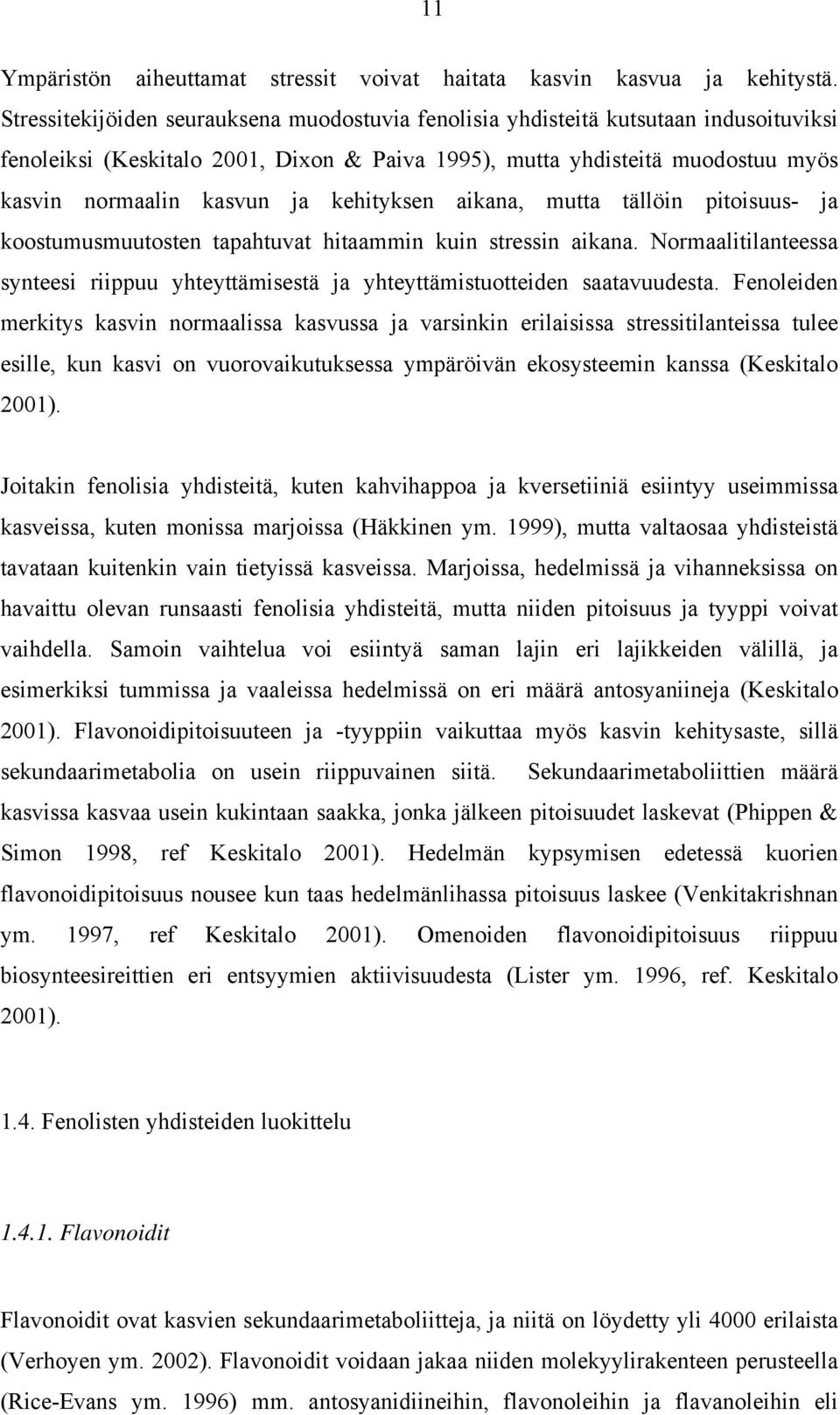 kehityksen aikana, mutta tällöin pitoisuus- ja koostumusmuutosten tapahtuvat hitaammin kuin stressin aikana.