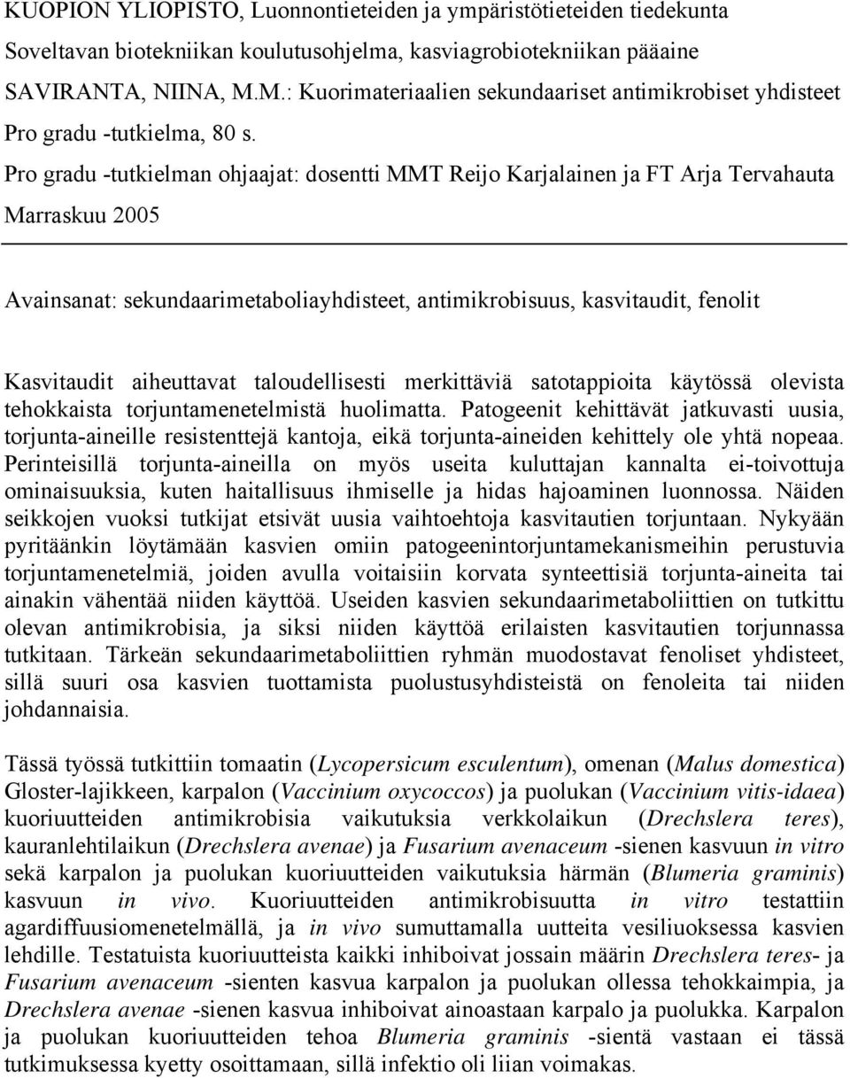 Pro gradu -tutkielman ohjaajat: dosentti MMT Reijo Karjalainen ja FT Arja Tervahauta Marraskuu 2005 Avainsanat: sekundaarimetaboliayhdisteet, antimikrobisuus, kasvitaudit, fenolit Kasvitaudit