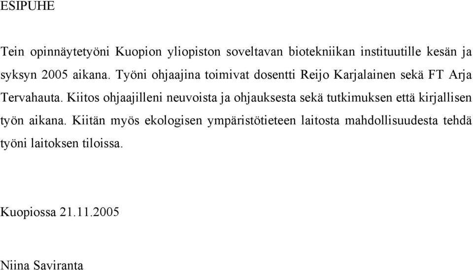 Kiitos ohjaajilleni neuvoista ja ohjauksesta sekä tutkimuksen että kirjallisen työn aikana.