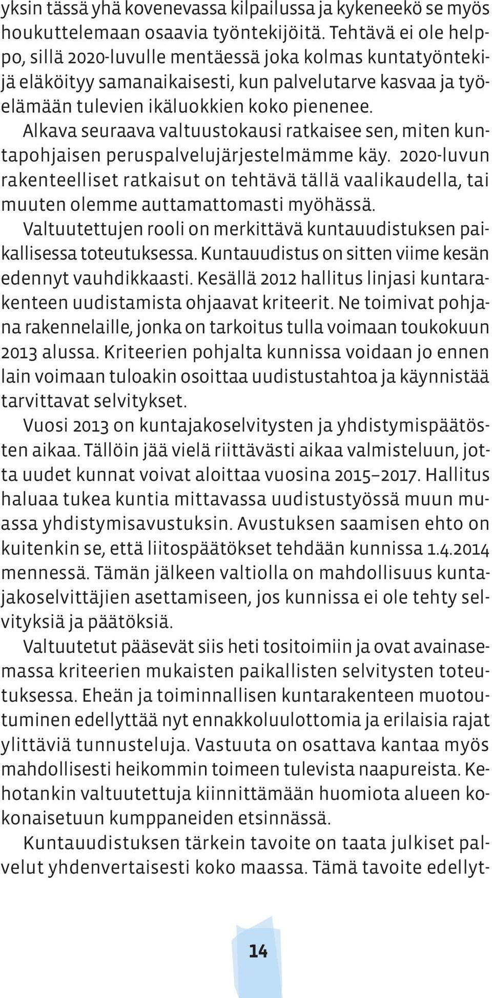 Alkava seuraava valtuustokausi ratkaisee sen, miten kuntapohjaisen peruspalvelujärjestelmämme käy.