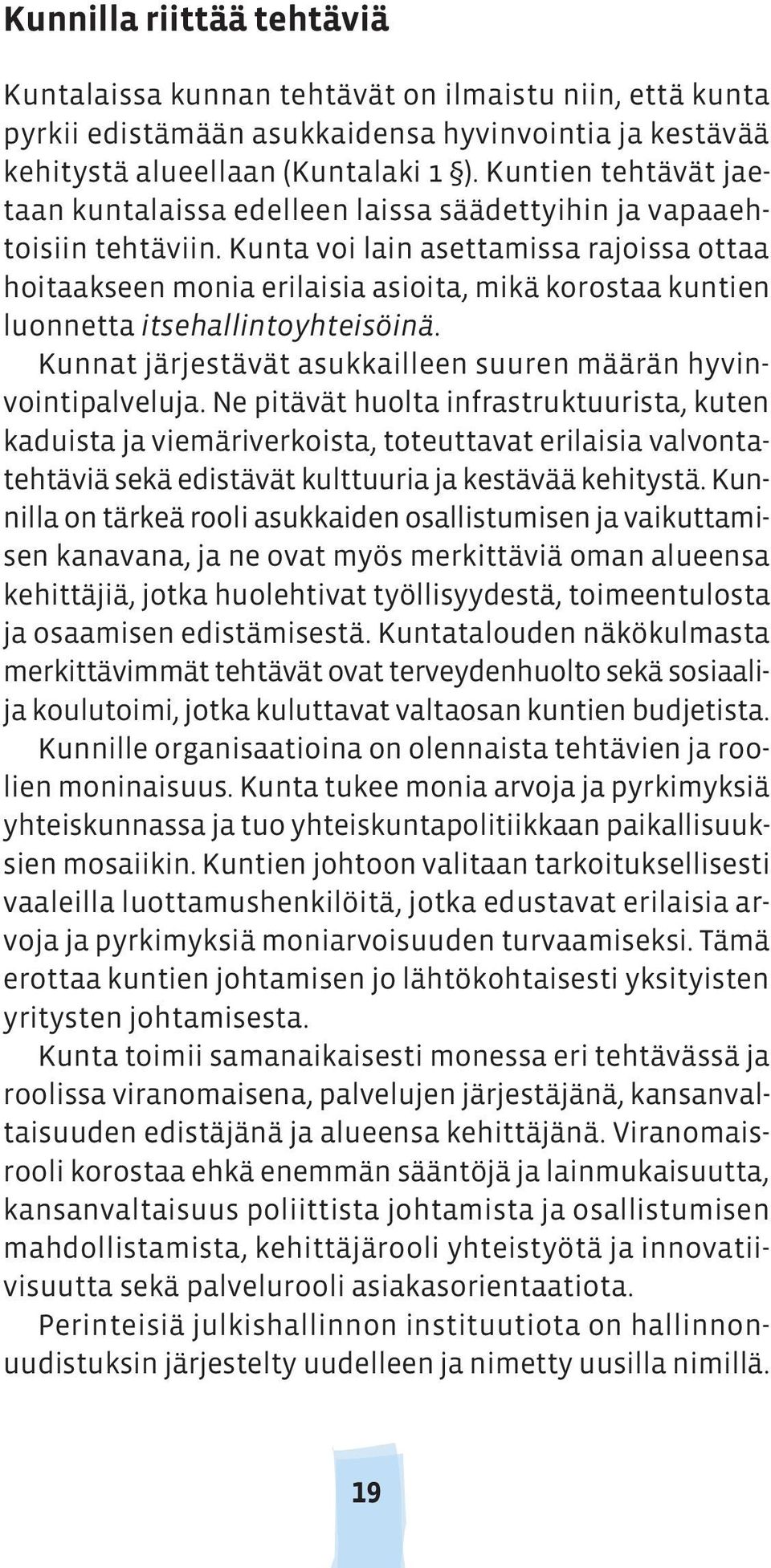 Kunta voi lain asettamissa rajoissa ottaa hoitaakseen monia erilaisia asioita, mikä korostaa kuntien luonnetta itsehallintoyhteisöinä.