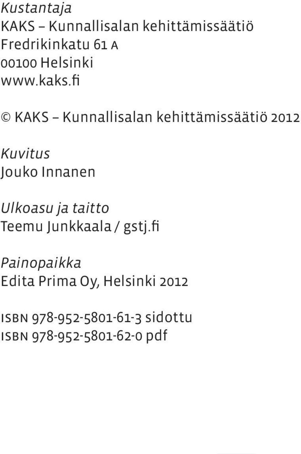 fi KAKS Kunnallisalan kehittämissäätiö 2012 Kuvitus Jouko Innanen Ulkoasu