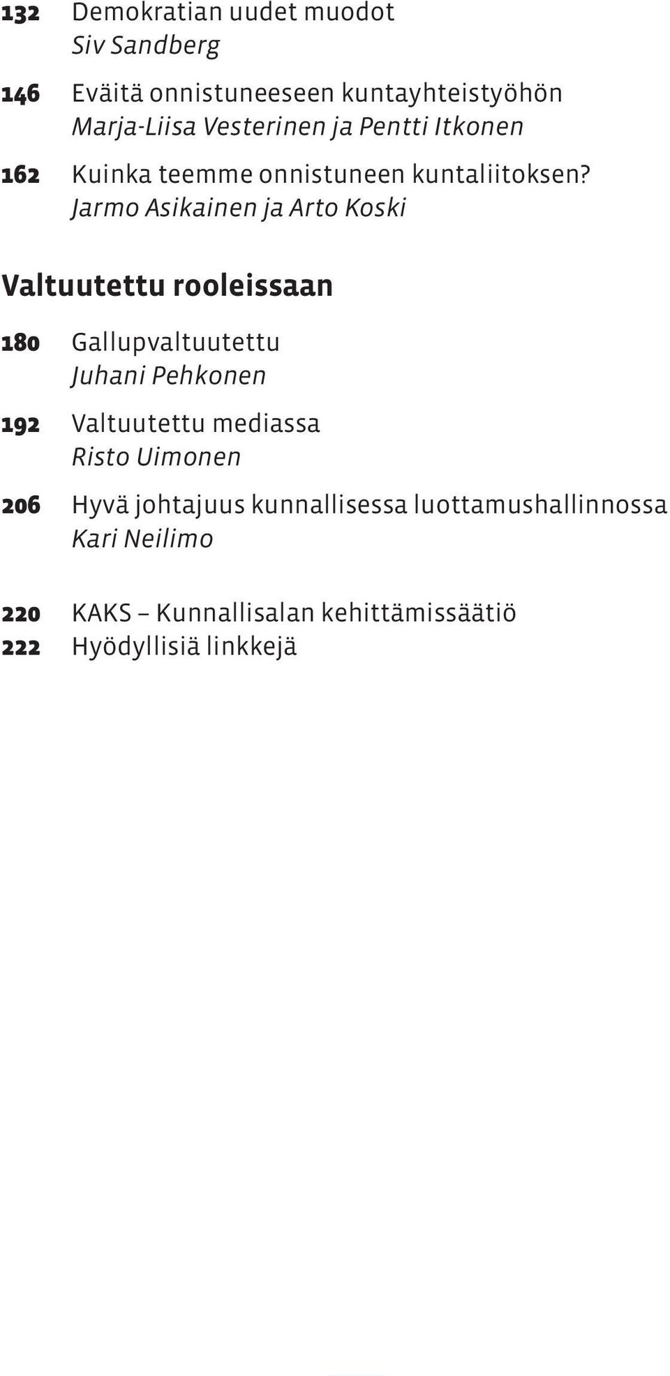 Jarmo Asikainen ja Arto Koski Valtuutettu rooleissaan 180 Gallupvaltuutettu Juhani Pehkonen 192 Valtuutettu
