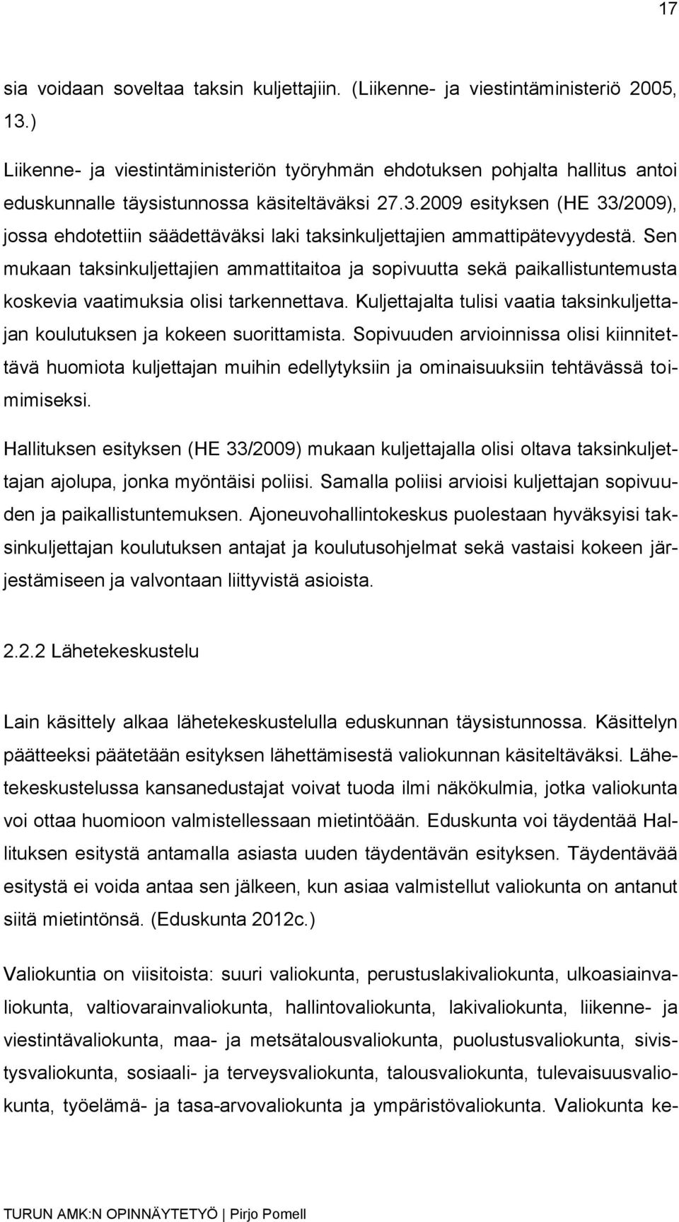 2009 esityksen (HE 33/2009), jossa ehdotettiin säädettäväksi laki taksinkuljettajien ammattipätevyydestä.