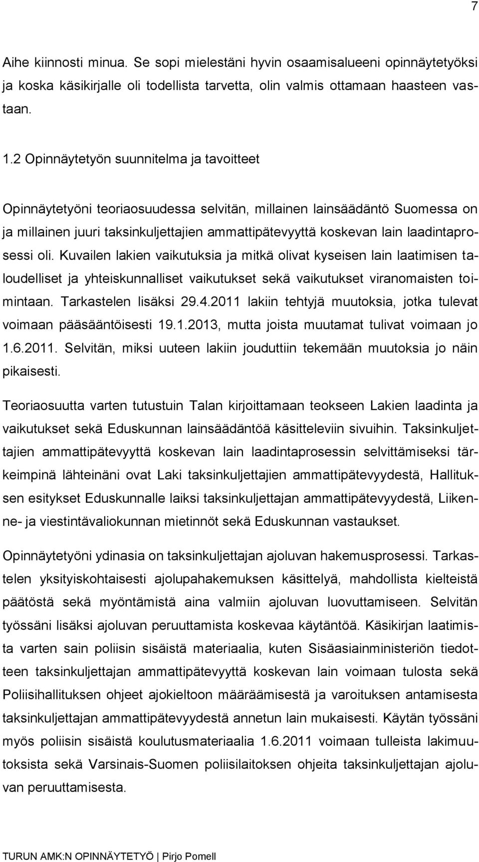 laadintaprosessi oli. Kuvailen lakien vaikutuksia ja mitkä olivat kyseisen lain laatimisen taloudelliset ja yhteiskunnalliset vaikutukset sekä vaikutukset viranomaisten toimintaan.