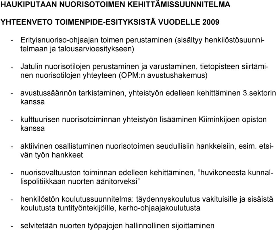 edelleen kehittäminen 3.sektorin kanssa - kulttuurisen nuorisotoiminnan yhteistyön lisääminen Kiiminkijoen opiston kanssa - aktiivinen osallistuminen nuorisotoimen seudullisiin hankkeisiin, esim.