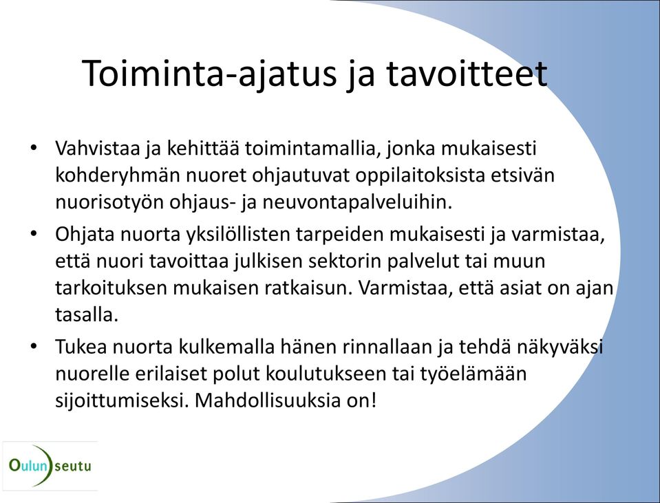 Ohjata nuorta yksilöllisten tarpeiden mukaisesti ja varmistaa, että nuori tavoittaa julkisen sektorin palvelut tai muun