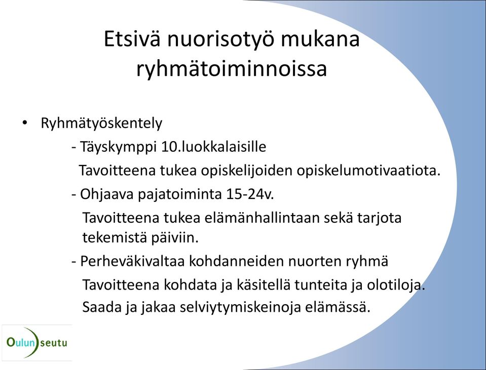 - Ohjaava pajatoiminta 15-24v. Tavoitteena tukea elämänhallintaan sekä tarjota tekemistä päiviin.