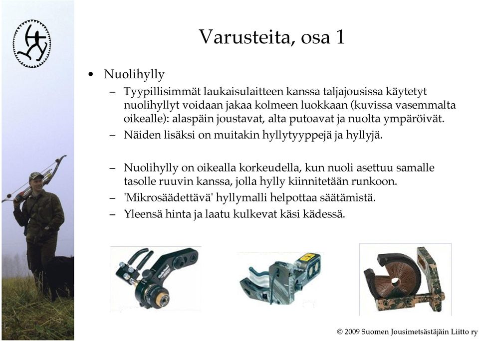 Näiden lisäksi on muitakin hyllytyyppejä ja hyllyjä.