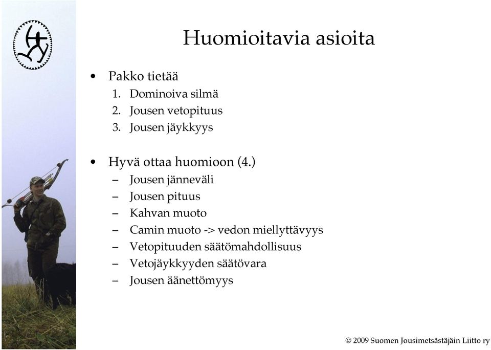 ) Jousen jänneväli Jousen pituus Kahvan muoto Camin muoto -> vedon