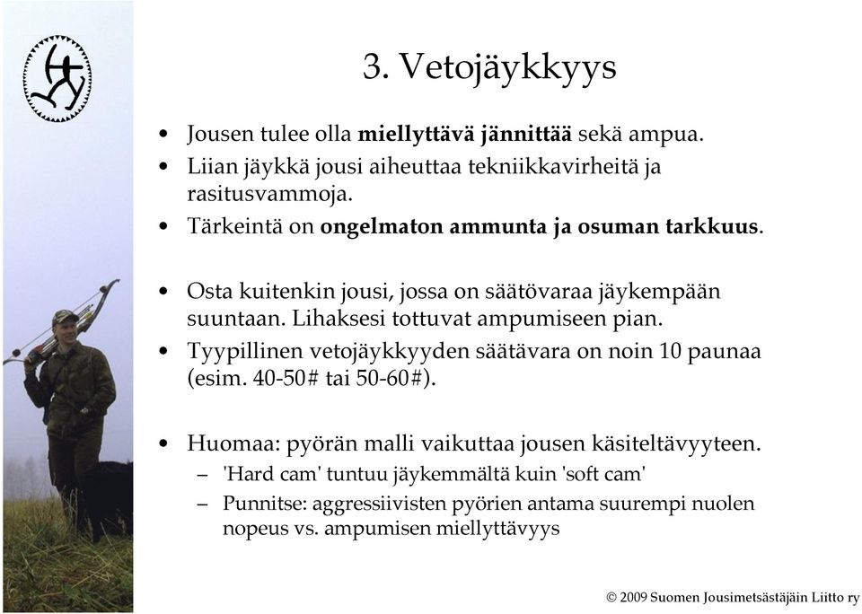Lihaksesi tottuvat ampumiseen pian. Tyypillinen vetojäykkyyden säätävara on noin 10 paunaa (esim. 40-50# tai 50-60#).