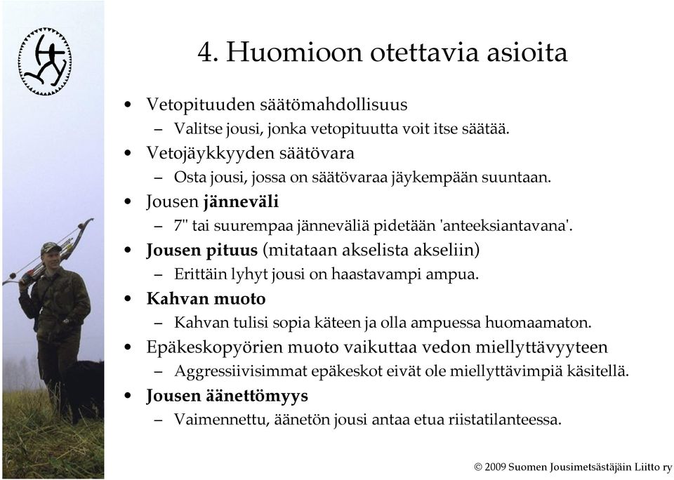 Jousen pituus (mitataan akselista akseliin) Erittäin lyhyt jousi on haastavampi ampua.