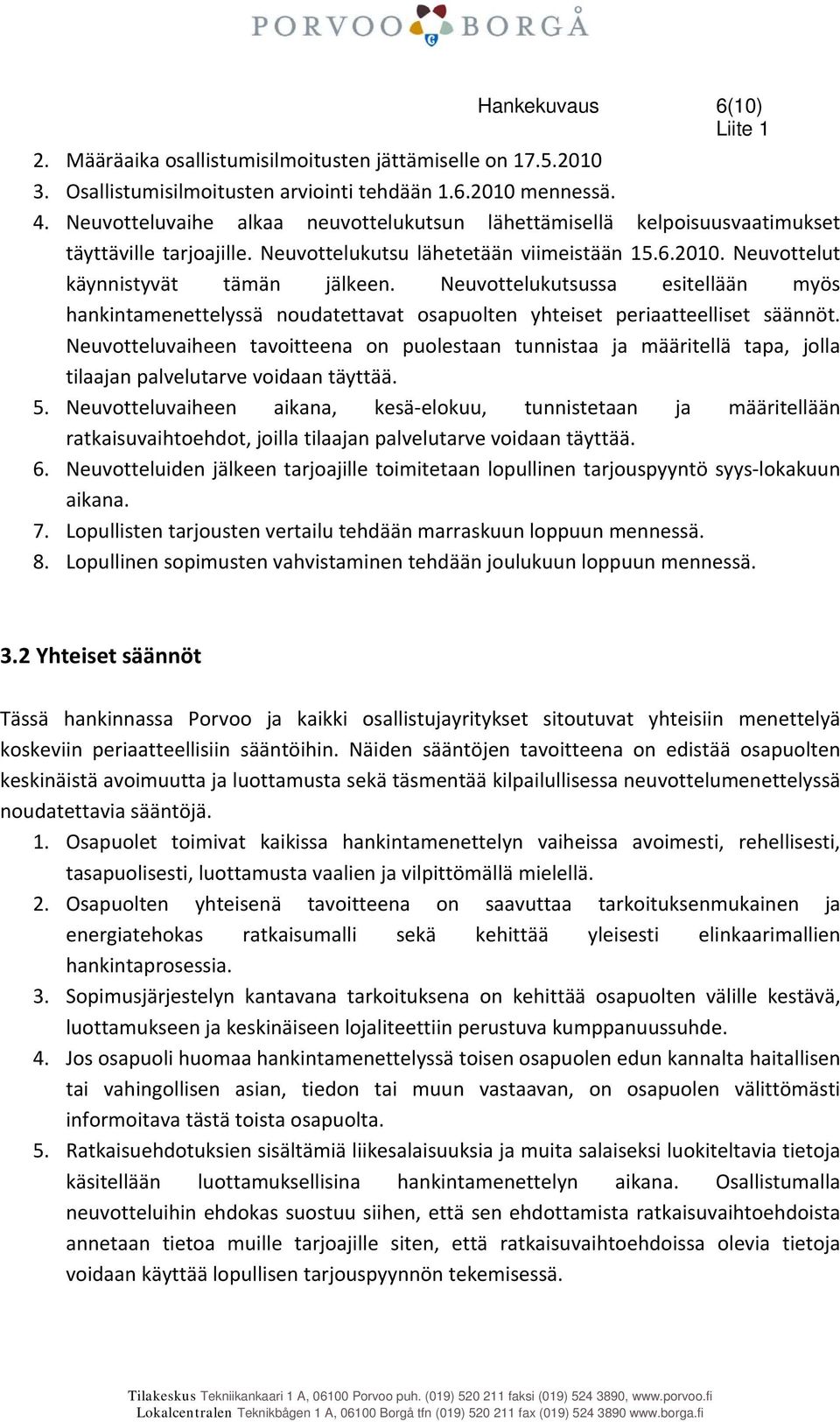 Neuvottelukutsussa esitellään myös hankintamenettelyssä noudatettavat osapuolten yhteiset periaatteelliset säännöt.