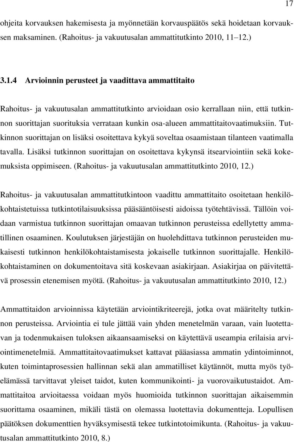 osa-alueen ammattitaitovaatimuksiin. Tutkinnon suorittajan on lisäksi osoitettava kykyä soveltaa osaamistaan tilanteen vaatimalla tavalla.