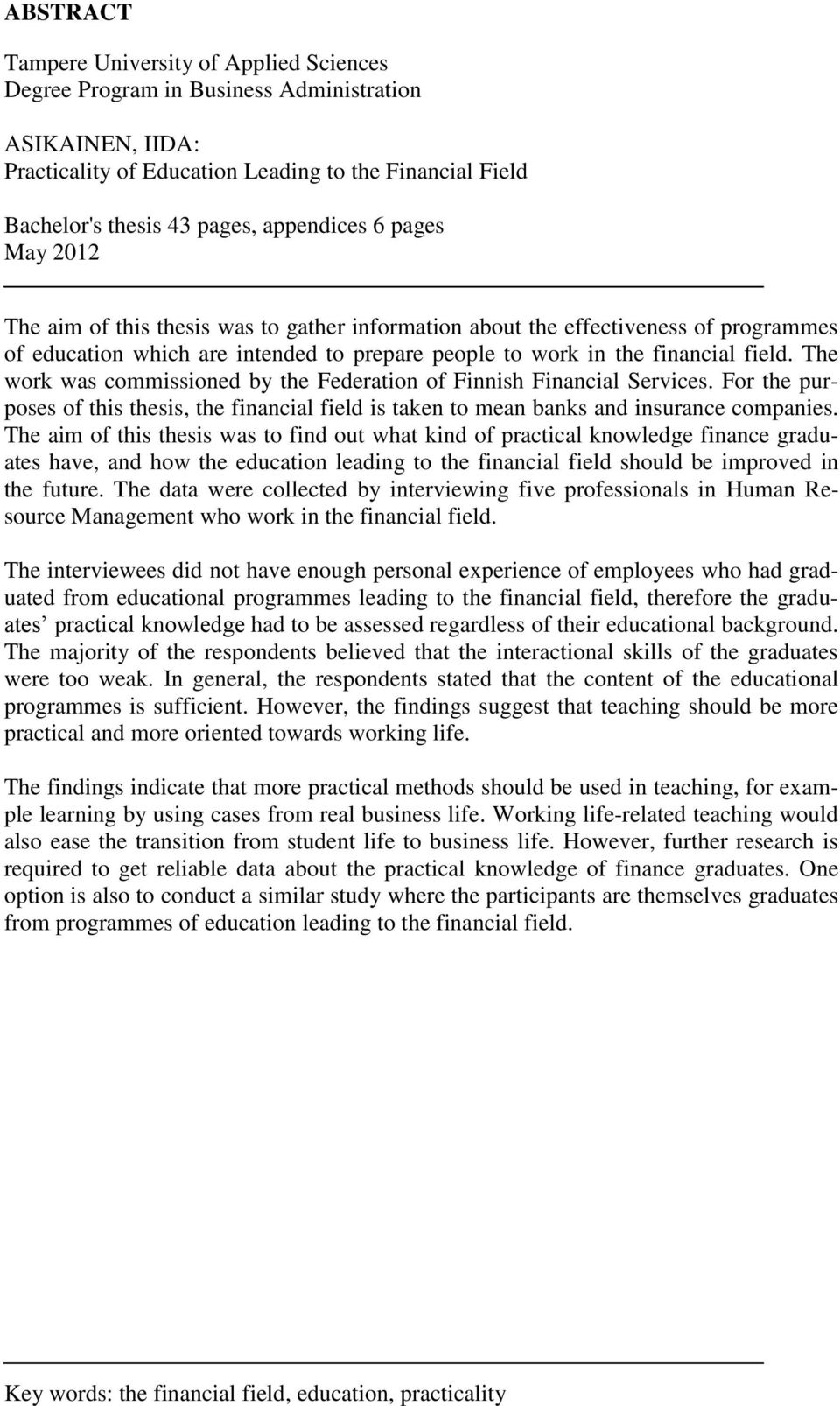 The work was commissioned by the Federation of Finnish Financial Services. For the purposes of this thesis, the financial field is taken to mean banks and insurance companies.